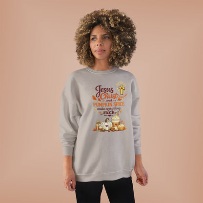 Christian Fall Sweatshirt - "Jesus Christ and Pumpkin Spice Make Everything Nice"