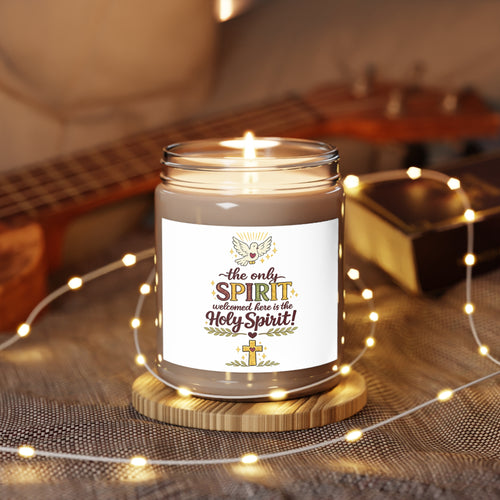Holy Spirit Soy Candle — ‘The Only Spirit Welcomed Here is the Holy Spirit’ 9oz