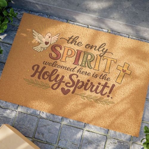 Christian Doormat — “The Only Spirit Welcomed Here Is the Holy Spirit” Decorative Welcome Mat