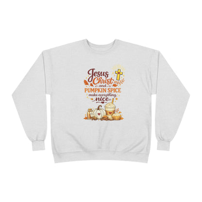 Christian Fall Sweatshirt - "Jesus Christ and Pumpkin Spice Make Everything Nice"