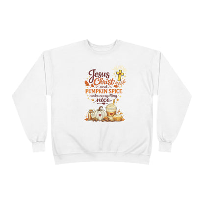 Christian Fall Sweatshirt - "Jesus Christ and Pumpkin Spice Make Everything Nice"